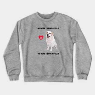 The More I Know People, The More I Love My Lab Crewneck Sweatshirt